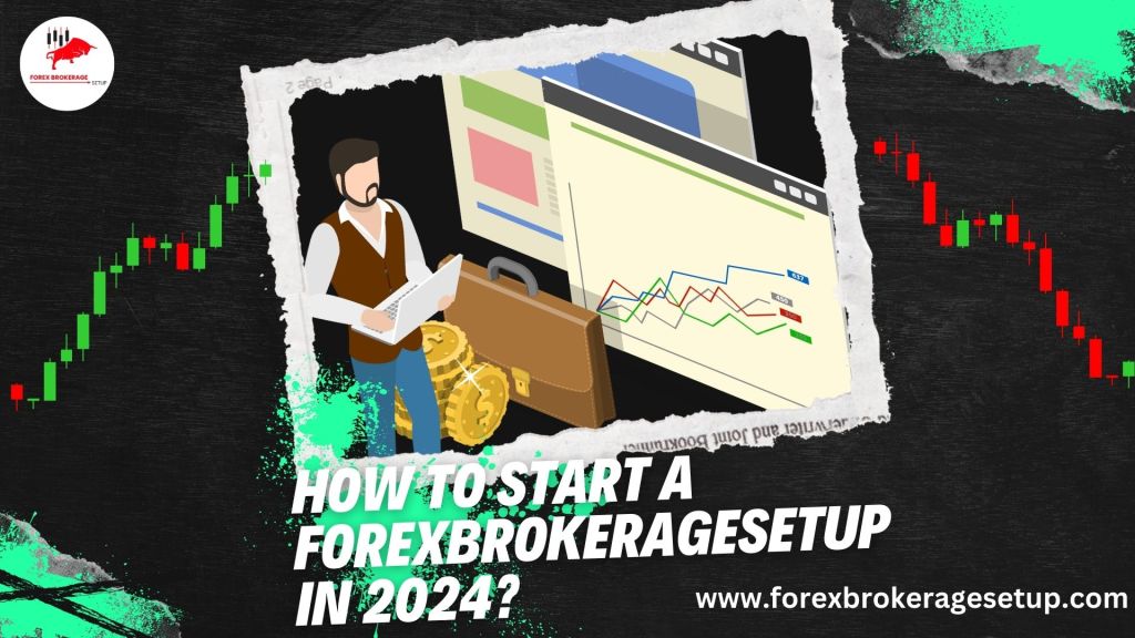 How to start a forexbrokeragesetup in 2024?